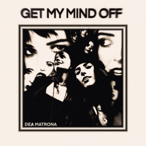 Dea Matrona : Get My Mind Off